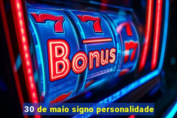 30 de maio signo personalidade